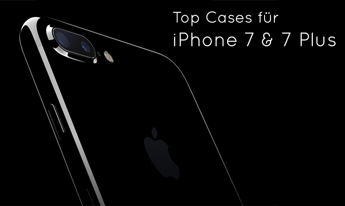 Top Cases für iPhone 7 & 7 Plus